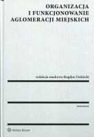 Organizacja i funkcjonowanie aglomeracji miejskich. Autor: Bogdan Dolnicki. SmakLiter.pl Okładka książki Organizacja i funkcjonowanie aglomeracji miejskich