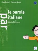 Parole italiane esercizi e giochi per imparare il lessico. Autor: Bertoni Silvia, Nocchi Susanna. SmakLiter.pl Okładka książki Parole italiane esercizi e giochi per imparare il lessico