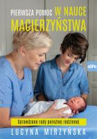 Pierwsza pomoc w nauce macierzyństwa. Autor: Lucyna Mirzyńska. SmakLiter.pl Okładka książki Pierwsza pomoc w nauce macierzyństwa
