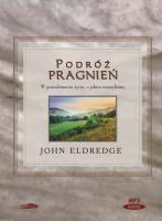 Podróż pragnień. - Audiobook. Autor: John Eldredge. SmakLiter.pl Okładka książki Podróż pragnień. - Audiobook