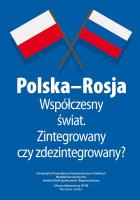 Okładka książki POLSKA ROSJA WSPÓŁCZESNY ŚWIAT ZINTEGROWANY CZY ZDEZINTEGROWANY MATERIAŁY POKONFERENCYJNE