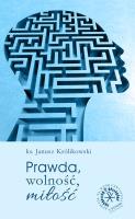Prawda wolność miłość. Autor: Janusz Królikowski. SmakLiter.pl Okładka książki Prawda wolność miłość