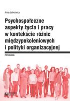Okładka książki Psychospołeczne aspekty życia i pracy w kontekście różnic międzypokoleniowych i polityki organizacyj