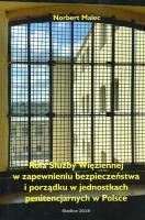 Rola służby więziennej w zapewnieniu bezpieczeństwa i porządku w jednostkach penitencjarnych w Polsce. Autor: Malec Norbert. SmakLiter.pl Okładka książki Rola służby więziennej w zapewnieniu bezpieczeństwa i porządku w jednostkach penitencjarnych w Polsce