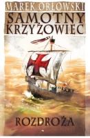 Samotny Krzyżowiec T.4 Rozdroża. Autor: Orłowski Marek. SmakLiter.pl Okładka książki Samotny Krzyżowiec T.4 Rozdroża