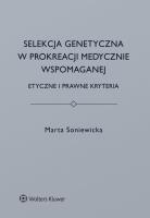 Selekcja genetyczna w prokreacji medycznie wspomaganej.. Autor: Marta Soniewicka. SmakLiter.pl Okładka książki Selekcja genetyczna w prokreacji medycznie wspomaganej.