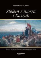 Stolem z morza i Kaszub. Życie i twórczość Mariana Mokwy (1889-1987). Autor: Romuald Tadeusz Bławat. SmakLiter.pl Okładka książki Stolem z morza i Kaszub. Życie i twórczość Mariana Mokwy (1889-1987)