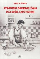 Strategie dobrego życia dla osób z autyzmem. Autor: Marc Fleisher. SmakLiter.pl Okładka książki Strategie dobrego życia dla osób z autyzmem
