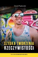 Sztuka tworzenia rzeczywistości. Autor: Piątkowki Dawid. SmakLiter.pl Okładka książki Sztuka tworzenia rzeczywistości
