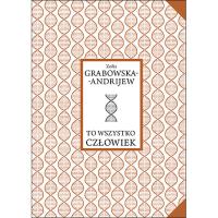 To wszystko człowiek. Autor: Grabowska-Andrijew Zofia. SmakLiter.pl Okładka książki To wszystko człowiek