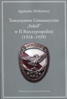 Towarzystwo Gimnastyczne Sokół w II Rzeczypospolitej 1918-1939. Autor: Mirkiewicz Agnieszka. SmakLiter.pl Okładka książki Towarzystwo Gimnastyczne Sokół w II Rzeczypospolitej 1918-1939