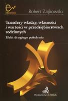 Transfery władzy własności i wartości w przedsiębiorstwach rodzinnych. Autor: Zajkowski Robert. SmakLiter.pl Okładka książki Transfery władzy własności i wartości w przedsiębiorstwach rodzinnych