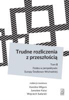 TRUDNE ROZLICZENIA Z PRZESZŁOŚCIĄ TOM 2 POLSKA W PERSPEKTYWIE EUROPY ŚRODKOWO-WSCHODNIEJ. Autor: Wigura Karolina, Kuisz Jarosław, Sadurski Wojciech. SmakLiter.pl Okładka książki TRUDNE ROZLICZENIA Z PRZESZŁOŚCIĄ TOM 2 POLSKA W PERSPEKTYWIE EUROPY ŚRODKOWO-WSCHODNIEJ