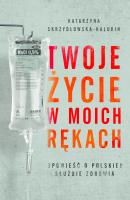Twoje życie w moich rękach. Autor: Katarzyna Skrzydłowska-Kalukin. SmakLiter.pl Okładka książki Twoje życie w moich rękach