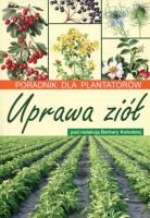 Uprawa ziół Poradnik dla plantatorów. Autor: Barbary Kołodziej. SmakLiter.pl Okładka książki Uprawa ziół Poradnik dla plantatorów