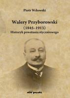 Okładka książki Walery Przyborowski (1845-1913). Historyk powstania styczniowego