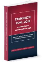 Zamknięcie roku 2018 w jednostkach sektora publicznego. Autor: Świderek Izabela Małgorzata, Jarosz Barbara. SmakLiter.pl Okładka książki Zamknięcie roku 2018 w jednostkach sektora publicznego