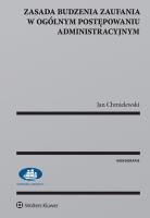 Zasada budzenia zaufania w ogólnym postępowaniu administracyjnym. Autor: Chmielewski Jan. SmakLiter.pl Okładka książki Zasada budzenia zaufania w ogólnym postępowaniu administracyjnym