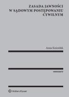 Zasada jawności w sądowym postępowaniu cywilnym. Autor: Kościółek Anna. SmakLiter.pl Okładka książki Zasada jawności w sądowym postępowaniu cywilnym