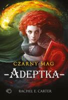 Adeptka. Czarny Mag. Tom 2. Autor: Rachel E. Carter. SmakLiter.pl Okładka książki Adeptka. Czarny Mag. Tom 2