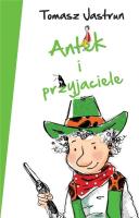 Antek i przyjaciele. Autor: Tomasz Jastrun. SmakLiter.pl Okładka książki Antek i przyjaciele