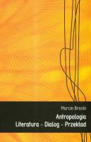 Antropologia literatura dialog przekład. Autor: Brocki Marcin. SmakLiter.pl Okładka książki Antropologia literatura dialog przekład
