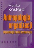 Antropologia organizacji Metodologia badań terenowych. Autor: Monika Kostera. SmakLiter.pl Okładka książki Antropologia organizacji Metodologia badań terenowych