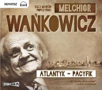 Atlantyk Pacyfik - Audiobook. Autor: Wańkowicz Melchior. SmakLiter.pl Okładka książki Atlantyk Pacyfik - Audiobook
