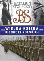BATALION STOŁECZNY WIELKA KSIĘGA PIECHOTY POLSKIEJ TOM 32. Autor: Opracowanie zbiorowe. SmakLiter.pl Okładka książki BATALION STOŁECZNY WIELKA KSIĘGA PIECHOTY POLSKIEJ TOM 32