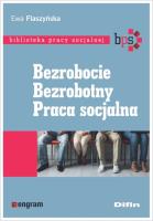 Bezrobocie Bezrobotny Praca socjalna. Autor: Flaszyńska Ewa. SmakLiter.pl Okładka książki Bezrobocie Bezrobotny Praca socjalna