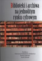 Biblioteki i archiwa na jednolitym rynku cyfrowym. Autor: Chałubińska-Jentkiewicz Katarzyna. SmakLiter.pl Okładka książki Biblioteki i archiwa na jednolitym rynku cyfrowym