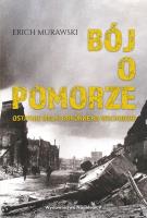 Bój o pomorze. Ostatnie walki obronne na wschodzie. Autor: Murawski Erich. SmakLiter.pl Okładka książki Bój o pomorze. Ostatnie walki obronne na wschodzie