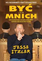 Okładka książki Być jak mnich - Mój niesamowity pobyt w klasztorze