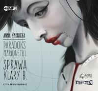 CD MP3 SPRAWA KLARY B. PARADOKS MARIONETKI TOM 1. Autor: Karnicka Anna. SmakLiter.pl Okładka książki CD MP3 SPRAWA KLARY B. PARADOKS MARIONETKI TOM 1
