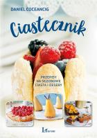 CIASTECZNIK PRZEPISY NA SEZONOWE CIASTA I DESERY. Autor: Daniel Coceancig. SmakLiter.pl Okładka książki CIASTECZNIK PRZEPISY NA SEZONOWE CIASTA I DESERY