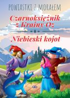 CZARNOKSIĘŻNIK Z KRAINY OZ NIEBIESKI KOJOT POWIASTKI Z MORAŁEM. Autor: Opracowanie zbiorowe. SmakLiter.pl Okładka książki CZARNOKSIĘŻNIK Z KRAINY OZ NIEBIESKI KOJOT POWIASTKI Z MORAŁEM