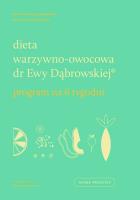 Dieta warzywno-owocowa dr Ewy Dąbrowskiej. Program na 6 tygodni.. Autor: Paulina Borkowska, Beata Anna Dąbrowska. SmakLiter.pl Okładka książki Dieta warzywno-owocowa dr Ewy Dąbrowskiej. Program na 6 tygodni.