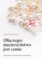 Dlaczego macierzyństwo jest cenne. Autor: September McCarthy. SmakLiter.pl Okładka książki Dlaczego macierzyństwo jest cenne