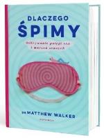 Dlaczego śpimy. Autor: Walker Matthew. SmakLiter.pl Okładka książki Dlaczego śpimy