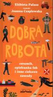 Okładka książki Dobra robota. Ceramik, opiekunka fok i inne..