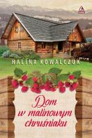Dom w malinowym chruśniaku. Autor: Halina Kowalczuk. SmakLiter.pl Okładka książki Dom w malinowym chruśniaku