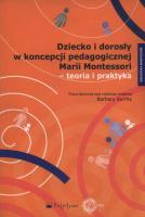 Opakowanie Dziecko i dorosły w koncepcji pedagogicznej Marii Montessori - teoria i praktyka