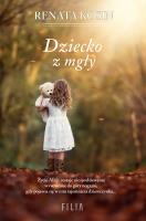 Dziecko z mgły. Autor: Kosin Renata. SmakLiter.pl Okładka książki Dziecko z mgły