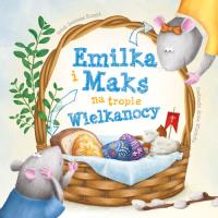 EMILKA I MAKS NA TROPIE WIELKANOCY. Autor: Korpyś Ireneusz, Wiśnicka Anna. SmakLiter.pl Okładka książki EMILKA I MAKS NA TROPIE WIELKANOCY