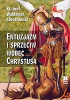 Entuzjazm i sprzeciw wobec Chrystusa. Autor: Chrostowski Waldemar. SmakLiter.pl Okładka książki Entuzjazm i sprzeciw wobec Chrystusa