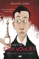 Erik Vogler i zbrodnie białego króla. Autor: Beatriz Oses Garca. SmakLiter.pl Okładka książki Erik Vogler i zbrodnie białego króla