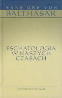 Eschatologia w naszych czasach. Autor: Hans Urs von Balthasar. SmakLiter.pl Okładka książki Eschatologia w naszych czasach