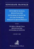 Fenomenologia regionalnej integracji państw Studium prawa międzynarodowego Tom 1. Autor: Mik Cezary. SmakLiter.pl Okładka książki Fenomenologia regionalnej integracji państw Studium prawa międzynarodowego Tom 1