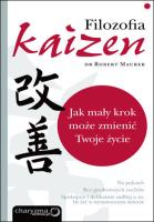 FILOZOFIA KAIZEN JAK MAŁY KROK MOŻE ZMIENIĆ TWOJE ŻYCIE. Autor: Robert Maurer. SmakLiter.pl Okładka książki FILOZOFIA KAIZEN JAK MAŁY KROK MOŻE ZMIENIĆ TWOJE ŻYCIE