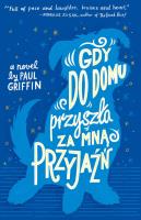 Gdy do domu przyszła za mną Przyjaźń. Autor: Paul Griffin, Mirosława Hanna Nowak. SmakLiter.pl Okładka książki Gdy do domu przyszła za mną Przyjaźń
